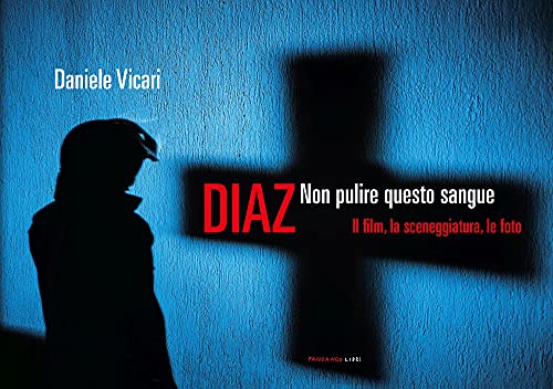 Diaz. Non Pulire Questo Sangue. Il Film, La Sceneggiatura, Le Foto Di ...