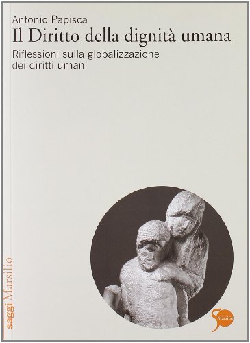 Il Diritto Della Dignità Umana. Riflessioni Sulla Globalizzazione Dei ...