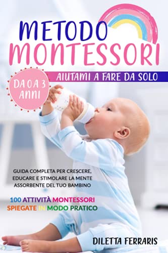 Metodo Montessori: Aiutami A Fare Da Solo Da 0 A 3 Anni! Guida Completa ...