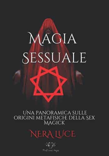 La Magia Sessuale Una Panoramica Sulle Origini Metafisiche Della Sex Magick 1 Di Nera Luce 