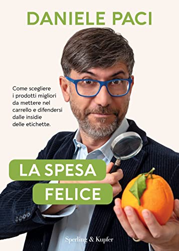 La Spesa Felice. Come Scegliere I Prodotti Migliori Da Mettere Nel ...